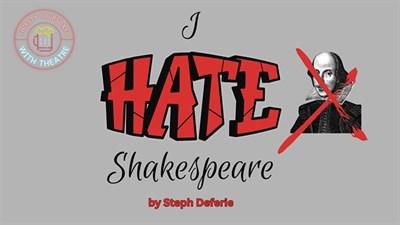 I Hate Shakespeare! by Steph Deferie Photo