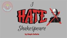  I Hate Shakespeare! by Steph Deferie Photo
